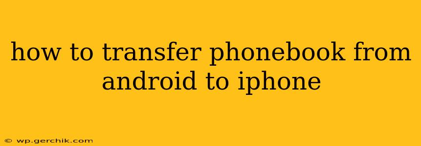 how to transfer phonebook from android to iphone