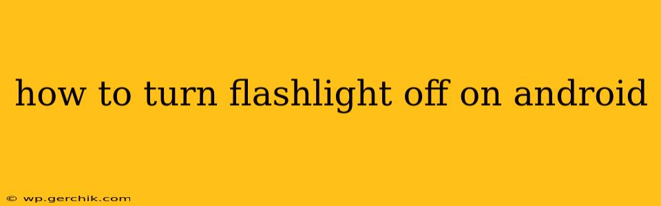 how to turn flashlight off on android