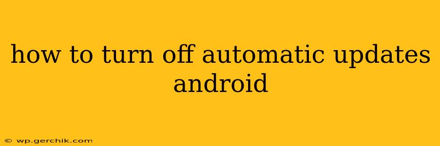 how to turn off automatic updates android