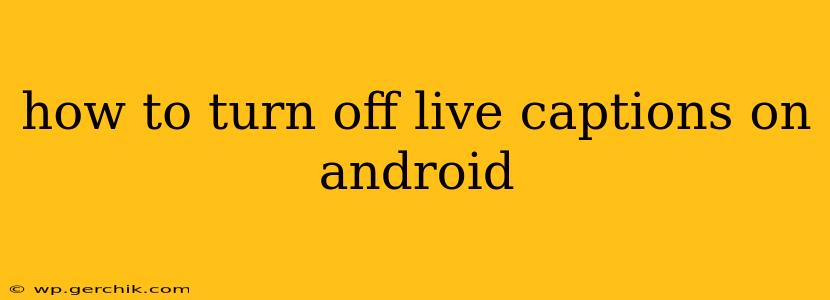 how to turn off live captions on android