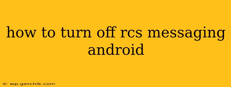how to turn off rcs messaging android