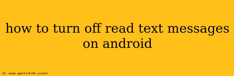 how to turn off read text messages on android