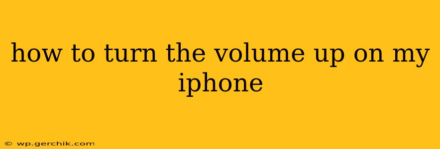 how to turn the volume up on my iphone