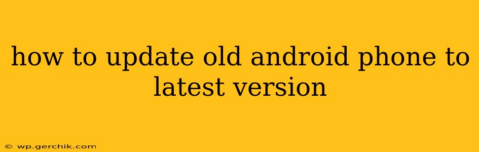 how to update old android phone to latest version
