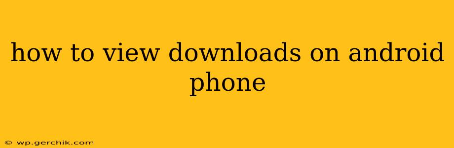 how to view downloads on android phone