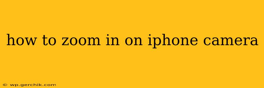 how to zoom in on iphone camera