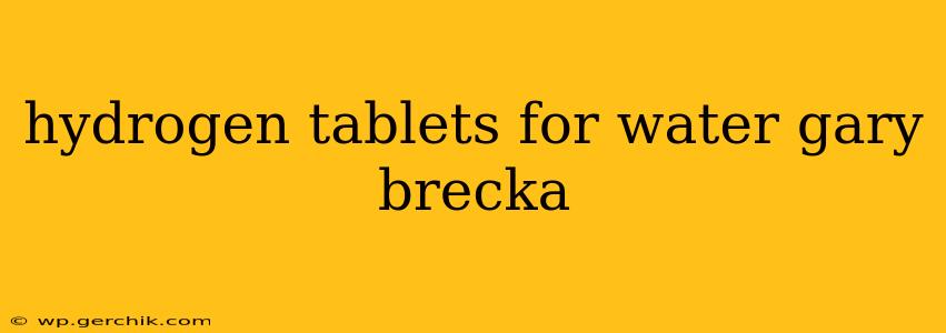 hydrogen tablets for water gary brecka