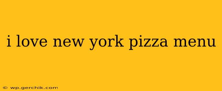 i love new york pizza menu