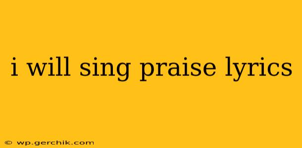 i will sing praise lyrics