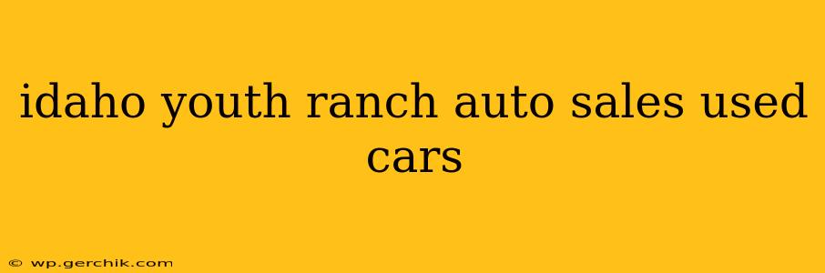 idaho youth ranch auto sales used cars