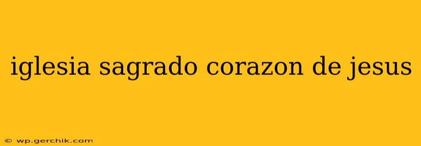iglesia sagrado corazon de jesus