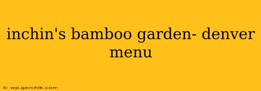inchin's bamboo garden- denver menu