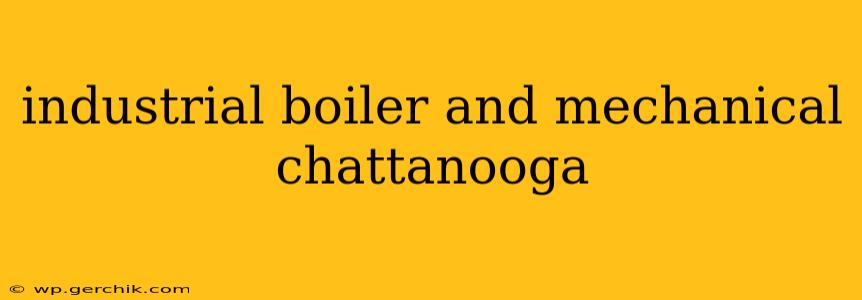 industrial boiler and mechanical chattanooga