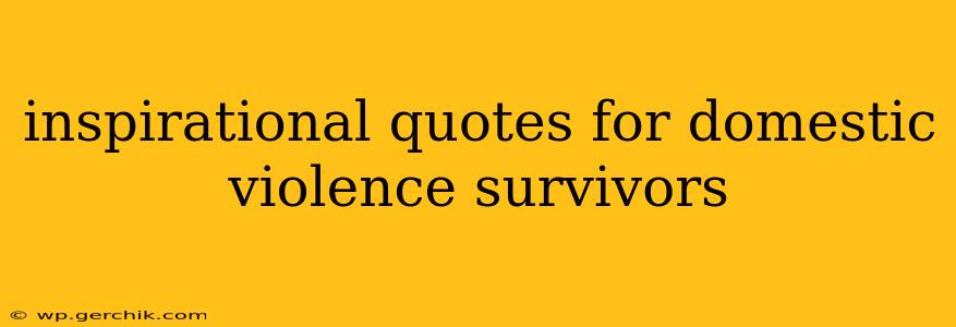 inspirational quotes for domestic violence survivors