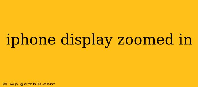 iphone display zoomed in