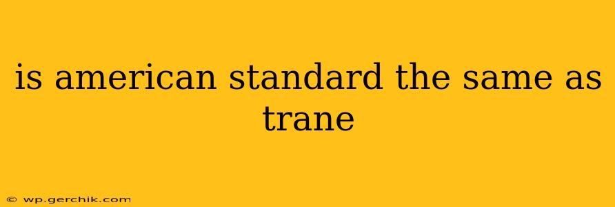 is american standard the same as trane