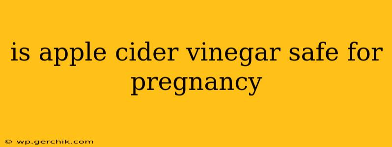 is apple cider vinegar safe for pregnancy