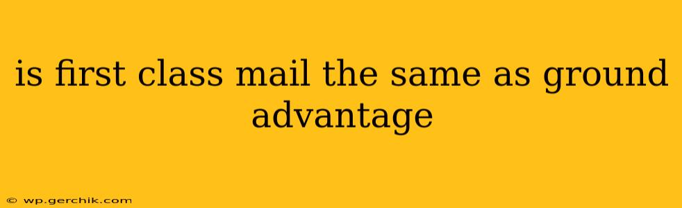is first class mail the same as ground advantage
