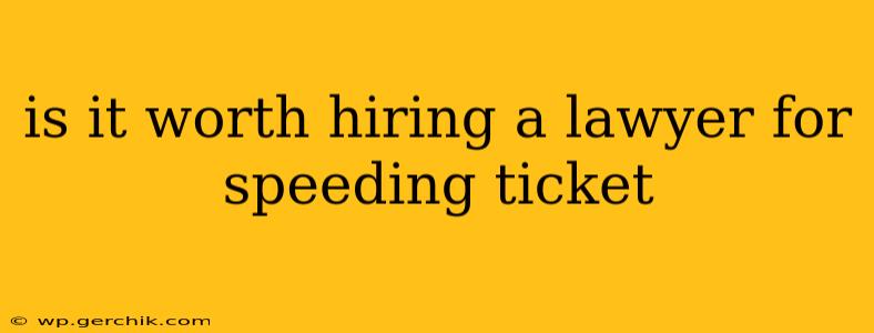 is it worth hiring a lawyer for speeding ticket