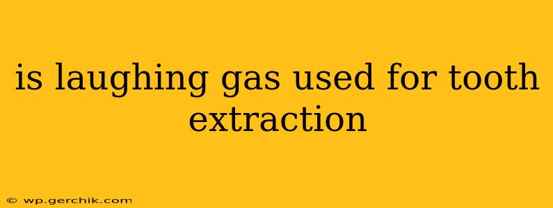 is laughing gas used for tooth extraction