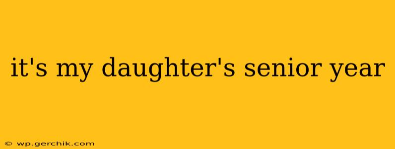 it's my daughter's senior year