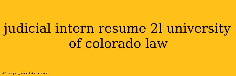 judicial intern resume 2l university of colorado law