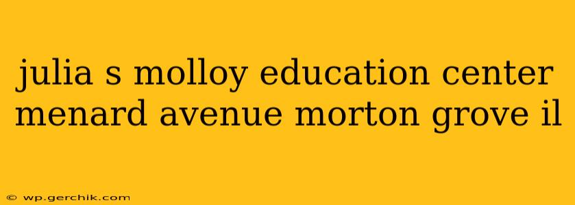 julia s molloy education center menard avenue morton grove il