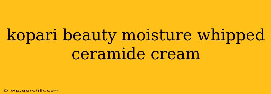 kopari beauty moisture whipped ceramide cream