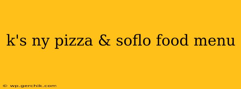 k's ny pizza & soflo food menu