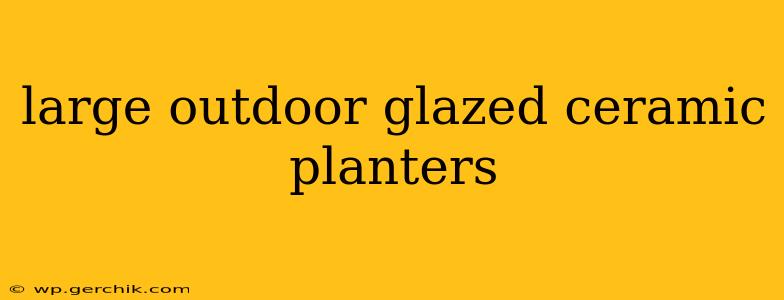 large outdoor glazed ceramic planters
