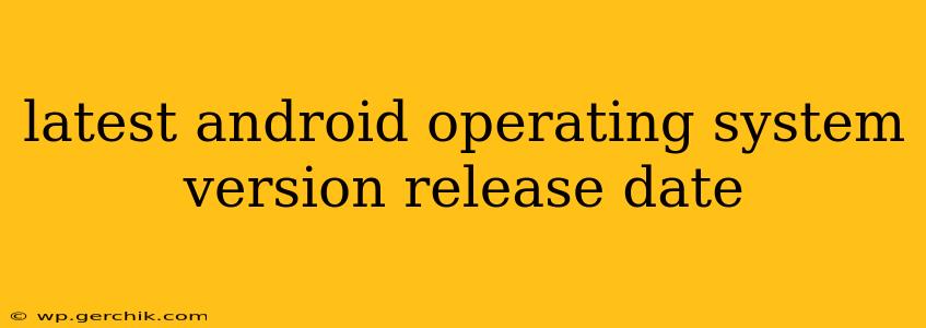 latest android operating system version release date