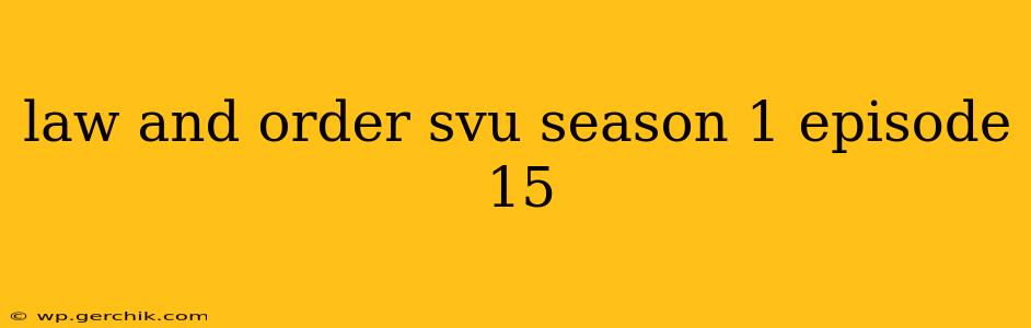 law and order svu season 1 episode 15