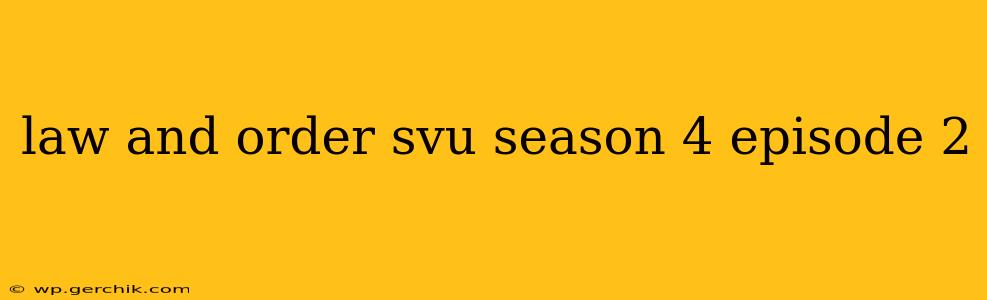 law and order svu season 4 episode 2