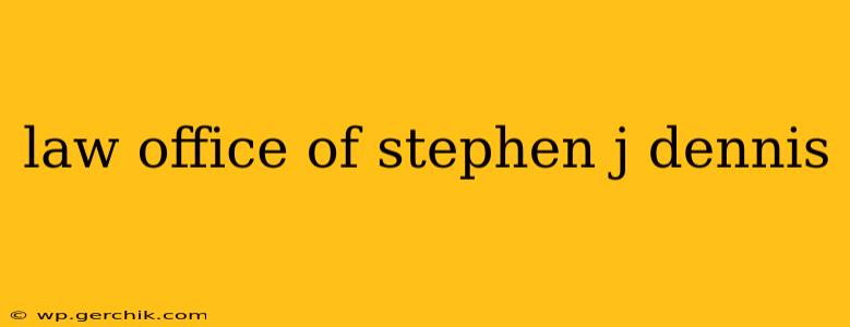 law office of stephen j dennis