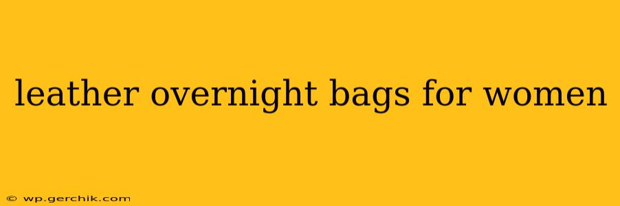 leather overnight bags for women