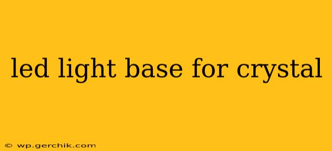 led light base for crystal
