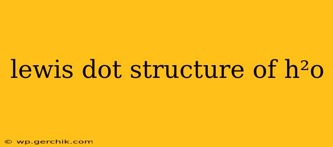lewis dot structure of h²o