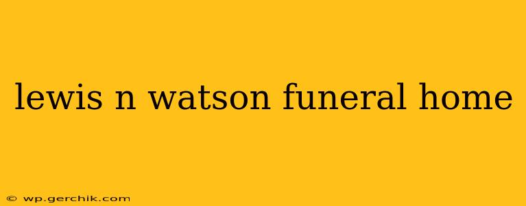 lewis n watson funeral home