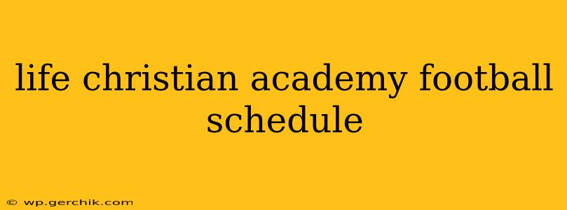 life christian academy football schedule