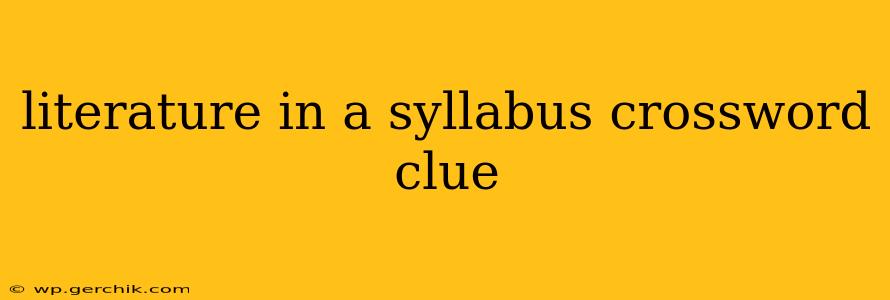 literature in a syllabus crossword clue