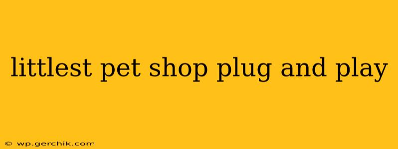 littlest pet shop plug and play