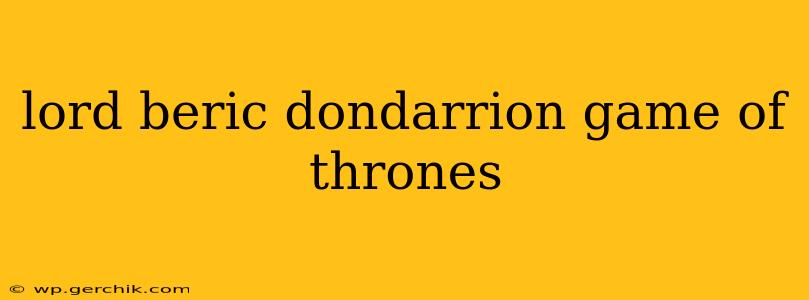 lord beric dondarrion game of thrones