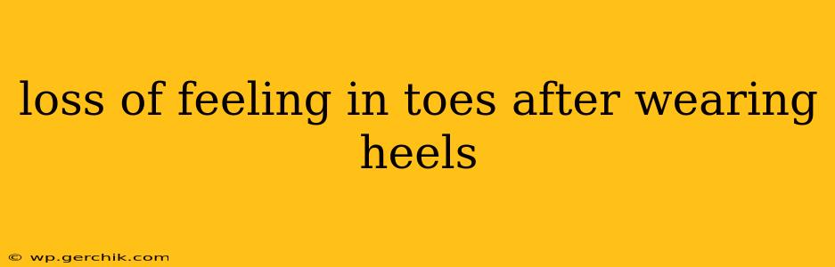 loss of feeling in toes after wearing heels