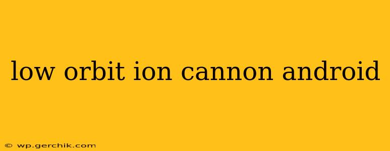 low orbit ion cannon android