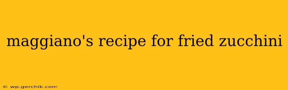 maggiano's recipe for fried zucchini