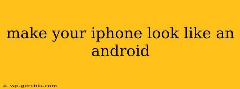 make your iphone look like an android