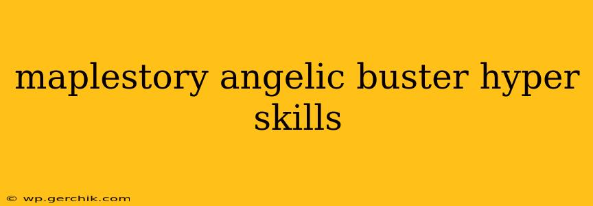 maplestory angelic buster hyper skills