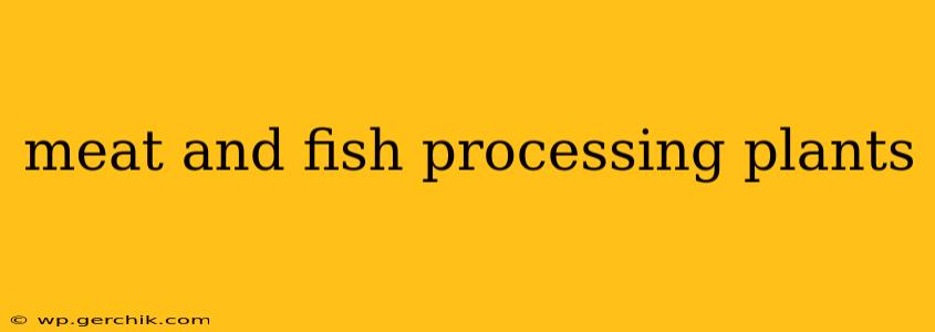 meat and fish processing plants