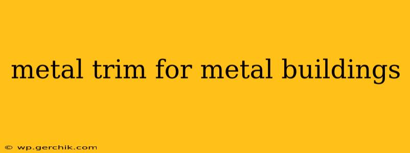 metal trim for metal buildings