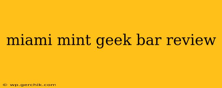 miami mint geek bar review